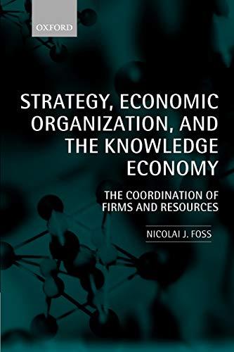 Strategy, Economic Organization, and the Knowledge Economy: The Coordination of Firms and Resources