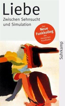 Liebe - Zwischen Sehnsucht und Simulation (suhrkamp taschenbuch)