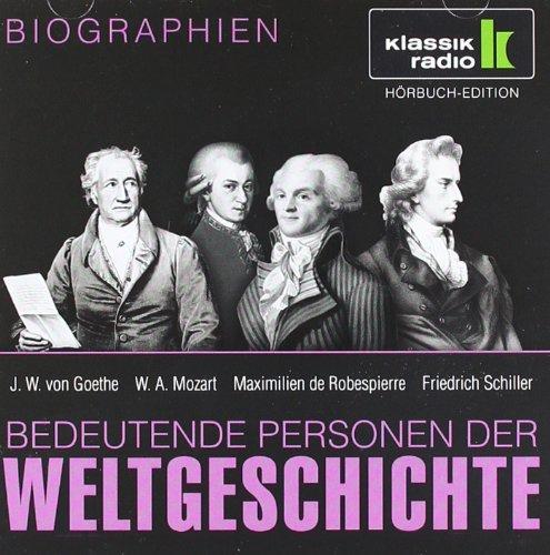 KLASSIK RADIO präsentiert: Bedeutende Personen der Weltgeschichte: J. W. von Goethe / W. A. Mozart / Maximilien de Robespierre / Friedrich Schiller