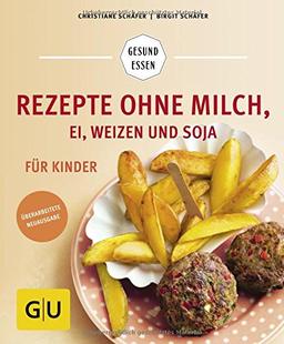 Rezepte ohne Milch, Ei, Weizen und Soja für Kinder (GU Gesund Essen)