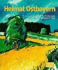 Heimat Ostbayern: Mit Arbeiten von ostbayerischen Künstlern