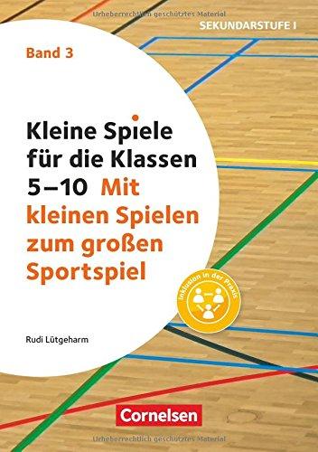 Kleine Spiele für die Klassen 5-10 / Band 3 - Mit kleinen Spielen zum großen Sportspiel: Buch