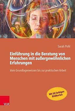 Einführung in die Beratung von Menschen mit außergewöhnlichen Erfahrungen: Vom Grundlagenwissen bis zur praktischen Arbeit: Vom Grundlagenwissen bis zur praktischen Arbeit Mit 50 farbigen Bildkarten