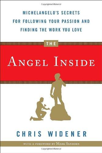 The Angel Inside: Michelangelo's Secrets For Following Your Passion and Finding the Work You Love