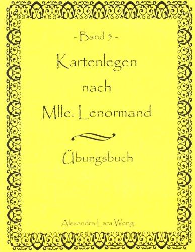 Kartenlegen nach Mlle. Lenormand Band 5: Übungsbuch