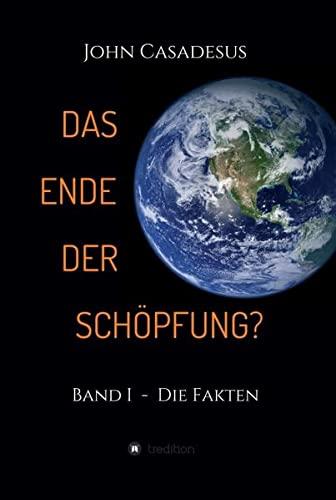 Das Ende der Schöpfung?: Band I - Die Fakten