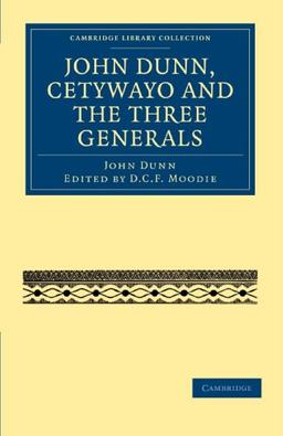 John Dunn, Cetywayo and the Three Generals (Cambridge Library Collection - African Studies)