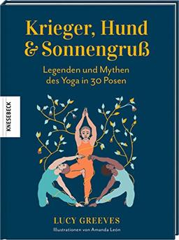 Krieger, Hund und Sonnengruß – Legenden und Mythen des Yoga in 30 Posen