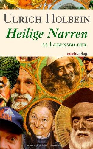 Heilige Narren: 22 Lebensbilder