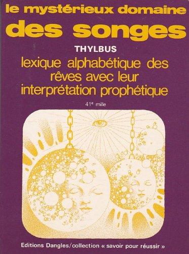 Le Mystérieux domaine des songes : lexique alphabétique des rêves et leur interprétation prophétique