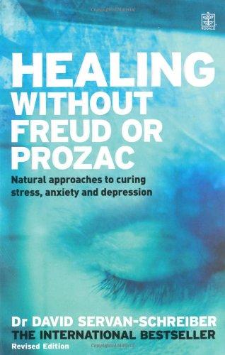 Healing without Freud or Prozac: Natural Approaches to Curing Stress, Anxiety and Depression Without Drugs and Without Psychoanalysis