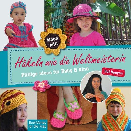 Häkeln wie die Weltmeisterin: Pfiffige Ideen für Baby & Kind