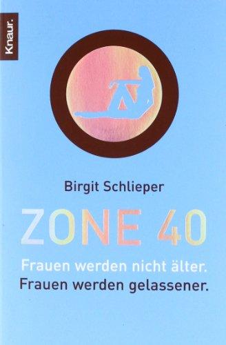 Zone 40: Frauen werden nicht älter. Frauen werden gelassener.