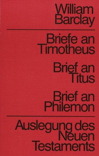 Briefe an Timotheus / Brief an Titus / Brief an Philemon. Auslegung des Neuen Testaments