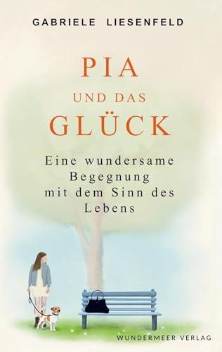 Pia und das Glück: Eine wundersame Begegnung mit dem Sinn des Lebens