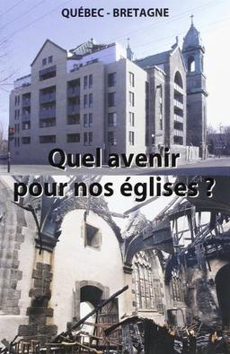 Quel avenir pour nos églises ? : actes du colloque Bretagne-Québec, église de Saint-Thégonnec, 21 mai 2005