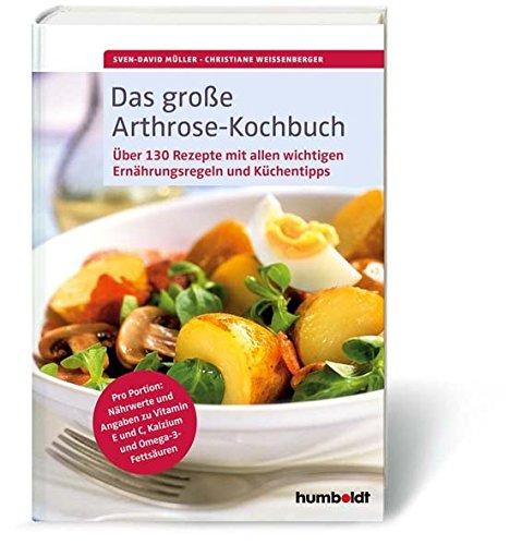 Das große Arthrose-Kochbuch: Über 130 köstliche Rezepte. Pro Portion: Nährwerte und Angaben zu Vitamin E und C, Kalzium und Omega-3-Fettsäuren. Alle ... Küchentipps (humboldt Gesundheitsratgeber)