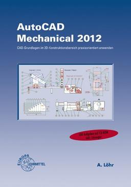 AutoCAD Mechanical 2010: CAD-Grundlagen im 2D-Konstruktionsbereich praxisorientiert anwenden