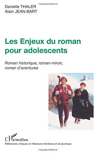 Les enjeux du roman pour adolescents : roman historique, roman-miroir, roman d'aventures