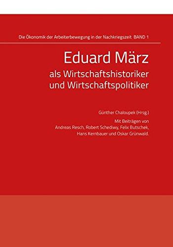 Eduard März als Wirtschaftshistoriker und Wirtschaftspolitiker (Die Ökonomik der Arbeiterbewegung in der Nachkriegszeit)