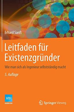 Leitfaden für Existenzgründer: Wie man sich als Ingenieur selbstständig macht (VDI-Buch)