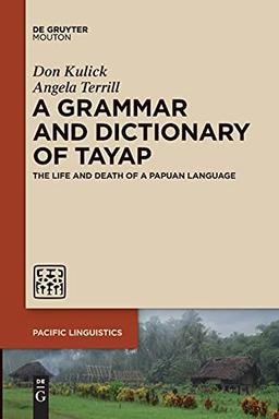 A Grammar and Dictionary of Tayap: The Life and Death of a Papuan Language (Pacific Linguistics [PL], 661)