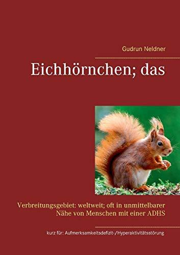 Eichhörnchen; das: Verbreitungsgebiet: weltweit; oft in unmittelbarer Nähe von Menschen mit einer ADHS kurz für: ... und Informationen zum Thema ADHS)