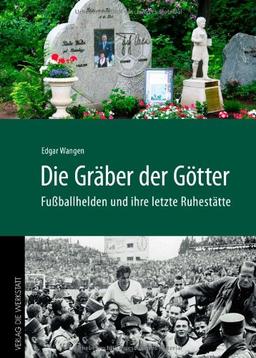 Die Gräber der Götter: Fußballhelden und ihre letzte Ruhestätte