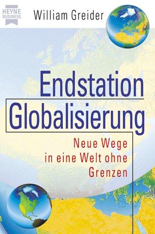 Endstation Globalisierung. Neue Wege in eine Welt ohne Grenzen.