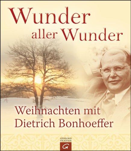 Wunder aller Wunder: Weihnachten mit Dietrich Bonhoeffer