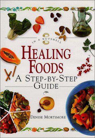 Healing Foods: A Step-By-Step Guide (In a Nutshell, Nutrition Series)