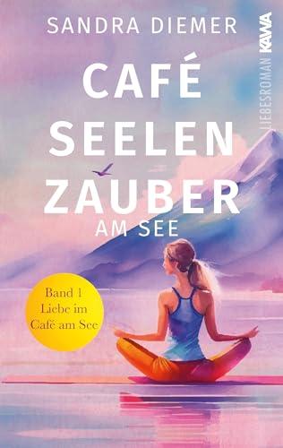 Café Seelenzauber am See: Liebe im Café am See (Band 1). Humorvoller Roman zum Wohlfühlen mit Tiefgang. Cozy Vibes.