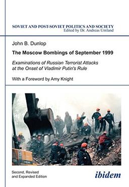 Soviet and Post-Soviet Politics and Society 110: The Moscow Bombings of September 1999 - Examinations of Russian Terrorist Attacks at the Onset of Vladimir Putin's Rule