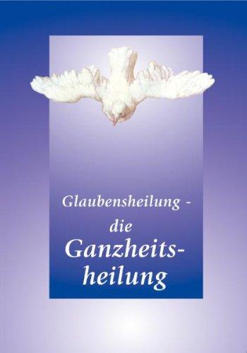 Glaubensheilung - die Ganzheitsheilung