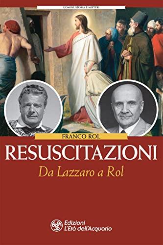 Resuscitazioni. Da Lazzaro a Rol (Uomini storia e misteri)