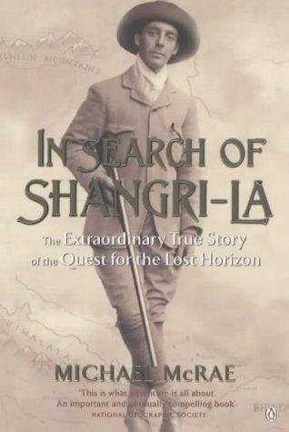 In Search of Shangri-La: The Extraordinary True Story of the Quest for the Lost Horizon