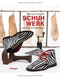 Schuhwerk: Geschichte, Techniken, Projekte