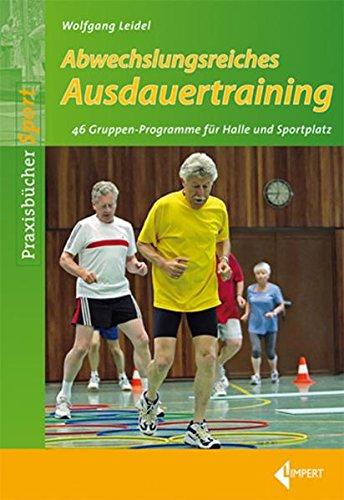 Abwechslungsreiches Ausdauertraining: 46 Gruppen-Programme für die Halle und den Sportplatz