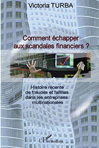 Comment échapper aux scandales financiers ? : histoire récente de fraudes et faillites dans les entreprises multinationales