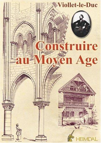 Dictionnaire raisonné de l'architecture française du XIe au XVIe siècle. Vol. 4. La construction médiévale