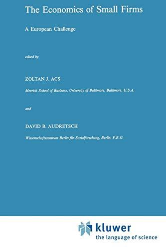 The Economics of Small Firms: A European Challenge (Studies in Industrial Organization) (Studies in Industrial Organization, 11, Band 11)