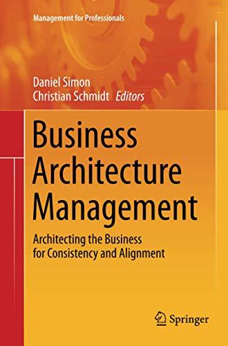 Business Architecture Management: Architecting the Business for Consistency and Alignment (Management for Professionals)