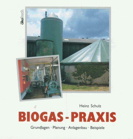 Biogas-Praxis. Grundlagen, Planung, Anlagenbau, Beispiele