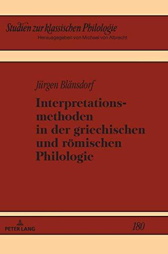 Interpretationsmethoden in der griechischen und römischen Philologie (Studien zur klassischen Philologie, Band 180)