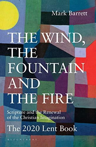 The Wind, the Fountain and the Fire: Scripture and the Renewal of the Christian Imagination: The 2020 Lent Book