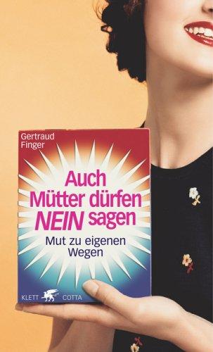 Auch Mütter dürfen >Nein< sagen: Mut zu eigenen Wegen