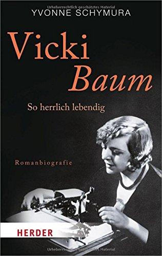 Vicki Baum: So herrlich lebendig. Romanbiografie (HERDER spektrum)