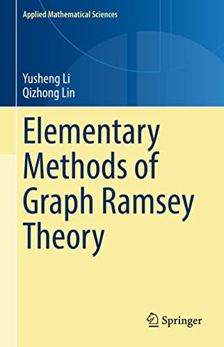 Elementary Methods of Graph Ramsey Theory (Applied Mathematical Sciences, 211, Band 211)