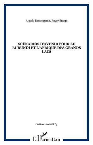 Cahier du GIPRI, n° 5. Scénarios d'avenir pour le Burundi et l'Afrique des Grands Lacs : actes du colloque organisé à Genève les 20 et 21 avril 2006