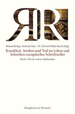 Krankheit, Sterben und Tod im Leben und Schreiben europäischer Schriftsteller: Band 1: Das 18. und 19. Jahrhundert